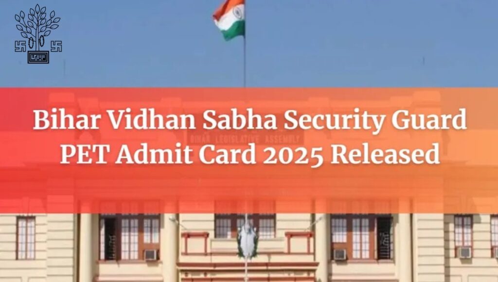 Bihar Vidhansabha सुरक्षा गार्ड PET एडमिट कार्ड 2025: सफलता की ओर एक और कदम